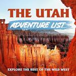 The Utah Adventure List: Explore the Best of the Wild West