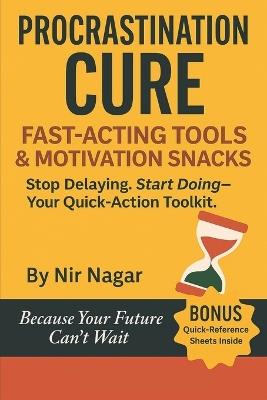 Procrastination Cure: Fast-Acting Tools & Motivation Snacks - Nir Nagar - cover