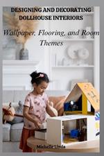 Designing and Decorating Dollhouse Interiors: Wallpaper, Flooring, and Room Themes