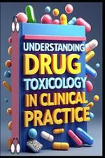 Understanding Drug Toxicology in Clinical Practice: Drug Interactions & Therapeutic Applications, Principles of Pharmacological Intervention, Therapeutic Drug Monitoring, Pharmacology Management