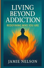 Living Beyond Addiction: Redefining Who You Are