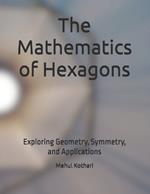 The Mathematics of Hexagons: Exploring Geometry, Symmetry, and Applications
