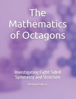 The Mathematics of Octagons: Investigating Eight-Sided Symmetry and Structure