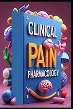 Clinical Pain Pharmacology: Pharmacological Interventions, Mastering Modern Pain Medicine Management, Advanced Pain Pharmacology, Clinical Perspectives, Pain Medicine Management, From Science