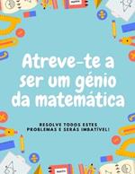 Atreve-te a ser um génio da matemática: Resolve Todos Estes Problemas E Serás Imbatível!