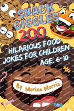 Snack Giggles: 200 Hilarious Food Jokes for Children: Age: 6-10