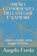 Pieno Compimento Della Legge E' l'Amore: Liberi e Fedeli nella Legge di Cristo