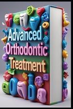 Advanced Orthodontic Treatment: Modern Orthodontics, Comprehensive Guide for Practitioners, Digital Orthodontics, Principles & Clinical Applications, Digital Transformation in Clinical Orthodontics