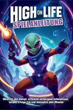 High on Life Spielanleitung: Meistere den Kampf, erforsche verborgene Geheimnisse, schalte Erfolge frei und dominiere jede Mission