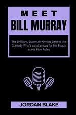 Meet Bill Murray: The Brilliant, Eccentric Genius Behind the Comedy Who's as Infamous for His Feuds as His Film Roles