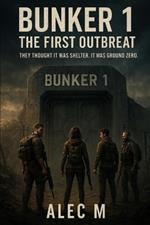 Bunker 1: The First Outbreak: They Thought It Was Shelter. It Was Ground Zero.