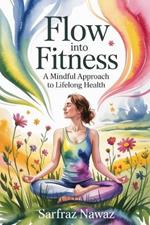 Flow Into Fitness: A Mindful Approach to Lifelong Health