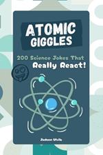 Atomic Giggles: 200 Science Jokes That Really React