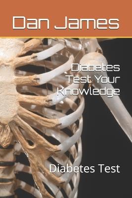 Diabetes Test Your Knowledge: Diabetes Test - Dan James - cover