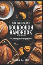 The Complete Sourdough Handbook: 2025 EDITION: Your Essential Resource for Perfecting Sourdough Bread at Home