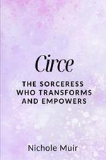 Circe: The Sorceress Who Transforms and Empowers