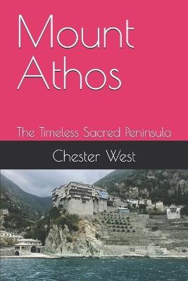 Mount Athos: The Timeless Sacred Peninsula - Chester West - cover