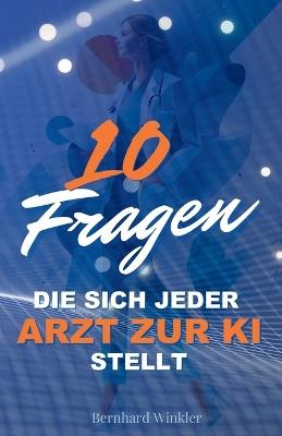 10 Fragen die sich jeder Arzt zur KI stellt - Bernhard Winkler - cover