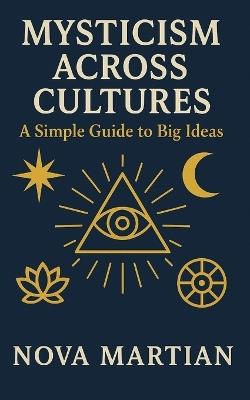 Mysticism Across Cultures: A Simple Guide to Big Ideas - Nova Martian - cover