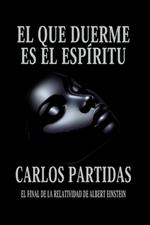 El Que Duerme Es El Espíritu: El Final de la Relatividad de Albert Einstein