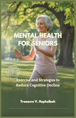 Mental Health for Seniors: Exercise and Strategies to Reduce Cognitive Decline