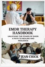 EMDR Therapy Handbook: Unlocking the Power of EMDR: A Path to Healing and Resilience
