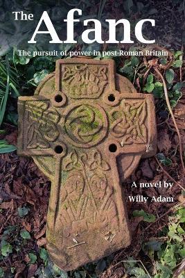 The Afanc: The pursuit of power in post-Roman Britain - Willy Adam - cover