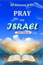 80 Reasons WHY PRAY FOR ISRAEL