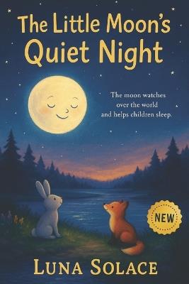 The Little Moon's Quiet Night: A Peaceful Bedtime Journey for Children - Poetic Sparkles,Luna Solace - cover