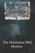 The Unsolved Murder of Elma Sands: The Manhattan Well Mystery and the Trial of Levi Weeks in Early America