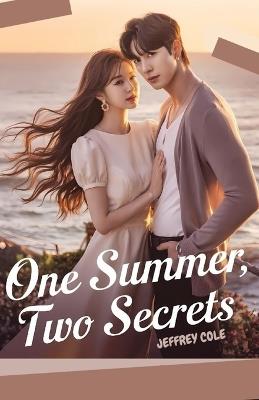 One Summer, Two Secrets: A sweet and suspenseful summer love story set in Busan - perfect for fans of secret identity romance, emotional twists, and K-drama-style storytelling - Jeffrey Cole - cover