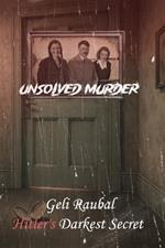 The Unsolved Murder of Geli Raubal: Hitler's Darkest Secret and the Mystery of Room 4 Hitler