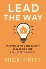Lead The Way: Proven Lead Generation Strategies For Real Estate Agents