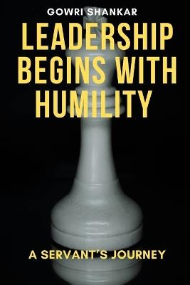 Leadership Begins with Humility: A Servant's Journey - Gowri Shankar Nalla Perumal - cover