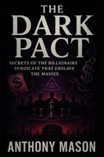 The Dark Pact: Secrets of the Billionaire Syndicate That Enslave the Masses - Exposing Elite Manipulation: How Shadow Rulers Dictate Society's Fate