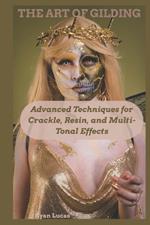 The Art of Gilding: Advanced Techniques for Crackle, Resin, and Multi-Tonal Effects