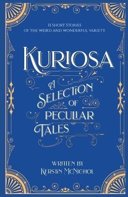 Kuriosa: A Selection of Peculiar Tales - Kerstin McNichol - cover