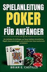 Spielanleitung Poker Für Anfänger: Ein Leitfaden für Anfänger, um Texas Hold'em mit einfachen Regeln, Gewinnstrategien und vereinfachter Pokermathematik zu meistern