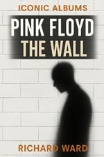 Iconic Albums - Pink Floyd - The Wall