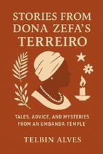 Stories from Dona Zefa 's Terreiro: Tales, Advice and Mysteries of an Umbanda Temple