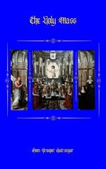 The Holy Mass: Explanations of the Prayers and Ceremonies of the Tridentine Rite