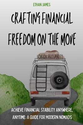 Nomadic Prosperity: Crafting Financial Freedom on the Move - Ethan James - cover