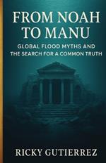 From Noah to Manu: Global Flood Myths and the Search for a Common Truth