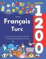 Apprenez Français Turc: 1 200 mots du quotidien avec guide de prononciation: Un vocabulaire visuel bilingue pour les enfants