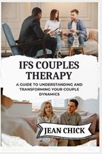 Ifs Couples Therapy: A Guide to Understanding and Transforming Your Couple Dynamics