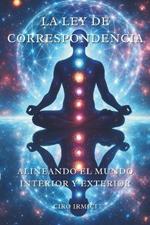 La Ley de Correspondencia: Alineando el Mundo Interior y Exterior