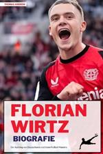 Florian Wirtz Biografie: Der Aufstieg von Deutschlands nächstem Fußball Maestro