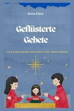 Geflüsterte Gebete: Ein katholisches Gebetbuch für junge Herzen