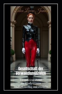 Gesellschaft der Verwandlungszofen: Ein geheimer Zirkel für Eliteherrinnen der Feminisierung, Verfeinerung und unnachgiebigen Disziplin - Velvet Steele,Sophie de Witte,Mika Shibari - cover