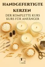 Handgemachte Kerzen: Der komplette Einsteigerkurs